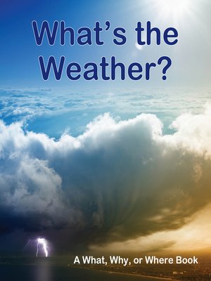cover image of What's the Weather? A What, Why or Where Book